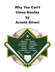 Title: Why You Can't Clone Koufax, Author: Arnold Silveri