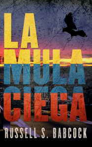 Title: La Mula Ciega: La Mula Ciega, Author: Russell S. Babcock