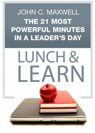 Title: The 21 Most Powerful Minutes in a Leader's Day Lunch & Learn, Author: John C. Maxwell