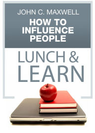 Title: How to Influence People Lunch & Learn, Author: John C. Maxwell