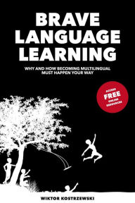 Title: Brave Language Learning: Why and How Becoming Multilingual Must Happen Your Way, Author: Wiktor Kostrzewski