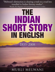 Title: The Indian Short Story in English, 1835 -2008, Author: Murli Melwani