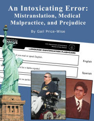 Title: An Intoxicating Error: Mistranslation, Medical Malpractice, and Prejudice, Author: Gail Price-Wise