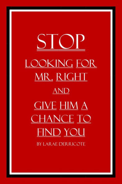 Stop Looking for Mr. Right and Give Him a Chance to Find You