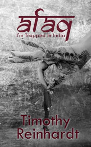 Title: Afaq: I'm Trapped In India, Author: Timothy Reinhardt