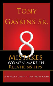 Title: Eight Mistakes Women Make In Relationships, Author: Tony Sr Gaskins