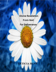 Title: Divine Revelation from God for Deliverance, Author: Leticia Hunt