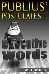 Title: Publius' Postulates II, Executive Words, Author: J W Publius