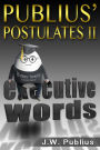 Publius' Postulates II, Executive Words