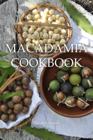 Title: The Australian Macadamia Cookbook, Author: Deborah Nelson