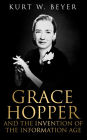 Grace Hopper and the Invention of the Information Age