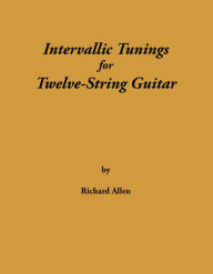 Title: Intervallic Tunings for Twelve-String Guitar, Author: Richard Allen