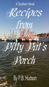 Title: Recipes from Pitty Pat's Porch: A Southern Novel, Author: P.B. Hudson