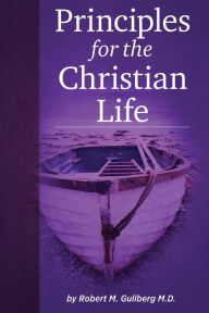 Title: Principles for the Christian Life, Author: Robert M. Gullberg