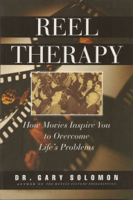 Title: Reel Therapy: How Movies Inspire You to Overcome Life's Problems, Author: Gary Solomon