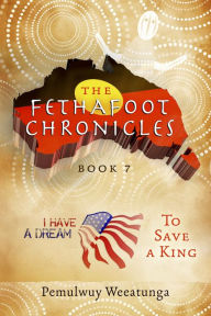 Title: The Fethafoot Chronicles: To Save a King, Author: Pemulwuy Weeatunga