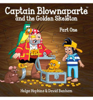 Title: Captain Blownaparte and the Golden Skeleton: Part One - The Golden Neckbones, Author: Helga Hopkins