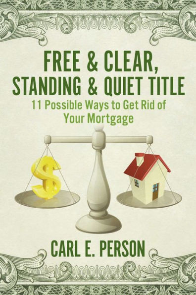 Free & Clear, Standing & Quiet Title: 11 Possible Ways to Get Rid of Your Mortgage