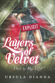 Title: Layers of Velvet: This Is My Life, Author: Ursula Dianna