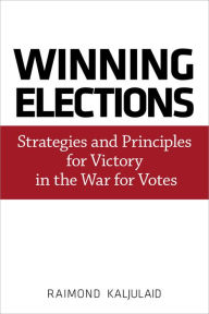 Title: Winning Elections: Strategies and Principles for Victory in the War for Votes, Author: Raimond Kaljulaid