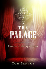 Title: The Palace: Theater to the Apocalypse, Author: Tom Santos