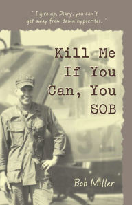 Title: Kill Me If You Can, You SOB, Author: Bobby Warren Miller