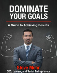 Title: Dominate Your Goals: A Guide to Achieving Results, Author: Steve Mehr