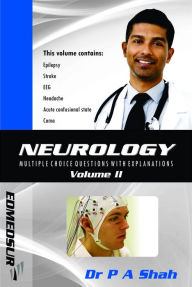 Title: Neurology Multiple Choice Questions With Explanations: Volume II, Author: P A Shah