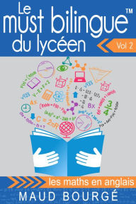 Title: Le must bilingue du lycéen Vol. 2 - les maths en anglais, Author: Maud Bourgé