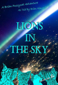 Title: Lions in the Sky: A Brian Pussycat Adventure as Told By Brian Himself!, Author: Karmin Bo