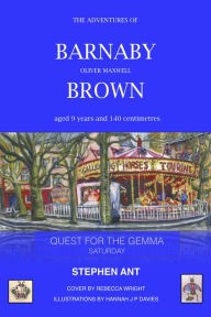 Title: Barnaby Oliver Maxwell Brown: Saturday Quest for the Gemma, Author: Stephen Ant