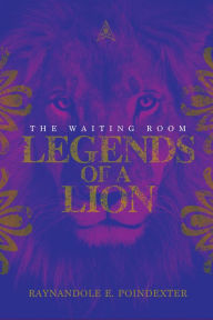 Title: Legends of a Lion, Author: Raynandole E. Poindexter