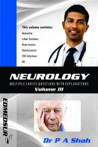 Title: Neurology Multiple Choice Questions With Explanations: Volume III, Author: P A Shah