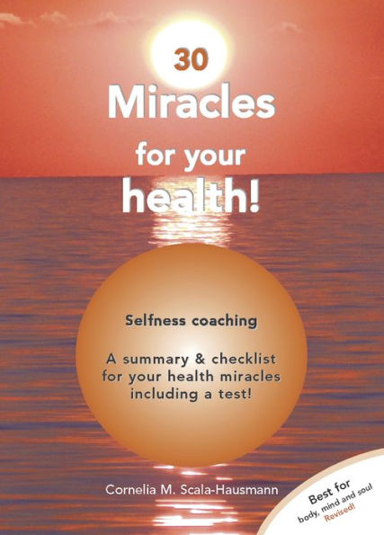 30 Miracles of Your Health: Become and Stay Healthy With Self-Competence