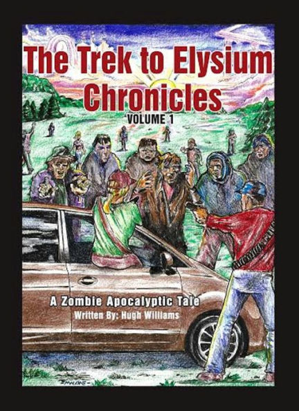 The Trek to Elysium Chronicles: Volume 1: A Zombie Apocalytpic Tale