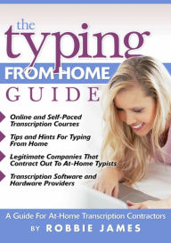 Title: The Typing from Home Guide: A Guide for At-Home Transcription Contractors, Author: Robbie James