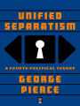 Unified Separatism: A Fourth Political Theory