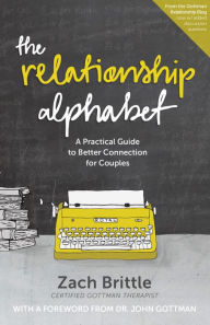 Title: The Relationship Alphabet: A Practical Guide to Better Connection for Couples, Author: Zach Brittle