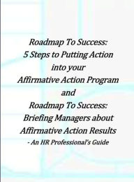 Title: Roadmap to Success: 5 Steps to Putting Action Into Your Affirmative Action and Briefing Managers, Author: Thomas H. Nail