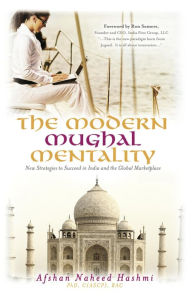 Title: The Modern Mughal Mentality: New Strategies to Succeed in India and the Global Marketplace, Author: Afshan Naheed Hashmi