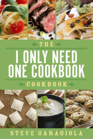 Title: The I Only Need One Cookbook-- Cookbook, Author: Steve Garagiola