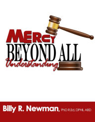 Title: Mercy Beyond All Understanding, Author: Dr. Billy R. Newman