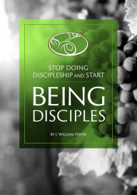 Title: Stop Practicing Discipleship and Start Being Disciples, Author: J. William Feffer