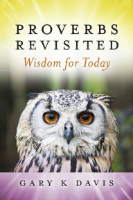 Title: Proverbs Revisited: Wisdom for Today, Author: Gary Davis