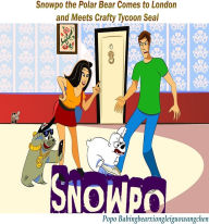 Title: Snowpo: Snowpo the Polar Bear Comes to London and Meets Crafty Tycoon Seal, Author: Popo Babingxiongleiguowangchen