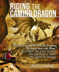 Title: Riding the Camino Dragon, Author: Jessi Lohman