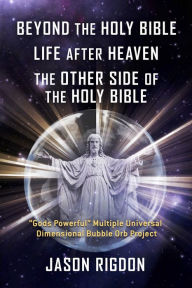 Title: Beyond the Holy Bible Life After Heaven the Other Side of the Holy Bible: 