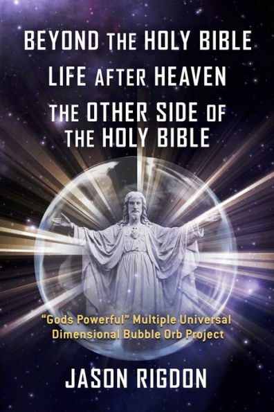 Beyond the Holy Bible Life After Heaven the Other Side of the Holy Bible: 