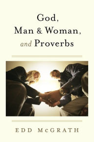 Title: God, Man & Woman, And Proverbs, Author: Edd McGrath