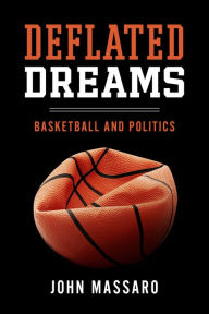 Title: Deflated Dreams: Basketball and Politics, Author: John Massaro